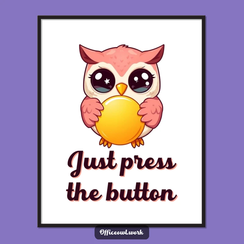 Funny Kawaii Owl Button Pressing Poster - Hilarious Wall Art for Your Funny Gift Space
